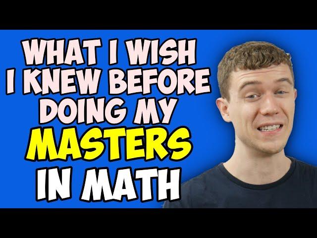 What I Wish I Knew Before Doing My Masters In Math