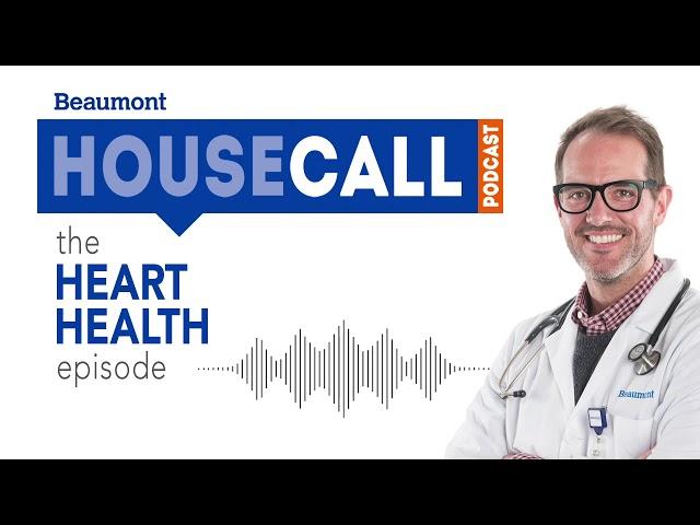 the Heart Health episode | Beaumont HouseCall Podcast