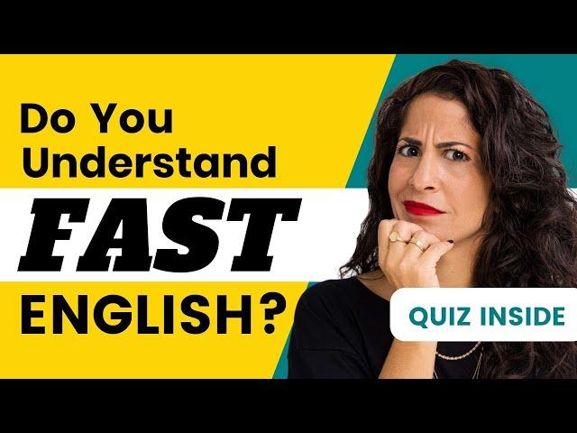 If you understand THIS you can understand fast English (test yourself!)