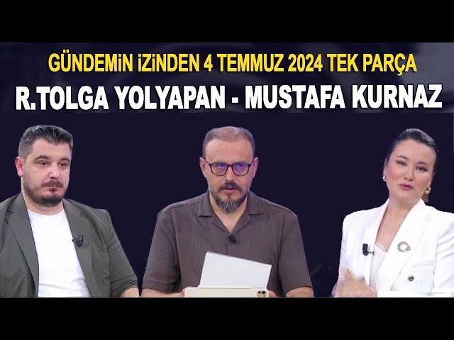 Gündemin İzinde 4 Temmuz 2024 - Mustafa Kurnaz ve Ramazan Tolga Yolyapan