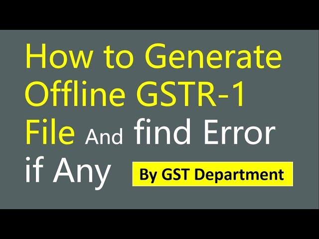 How to generate offline GSTR-1 file and find error if any