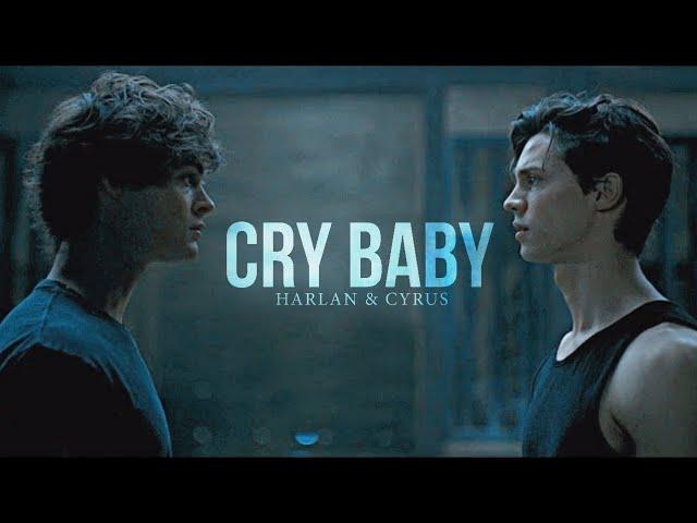 Harlan & Cyrus || Cry Baby