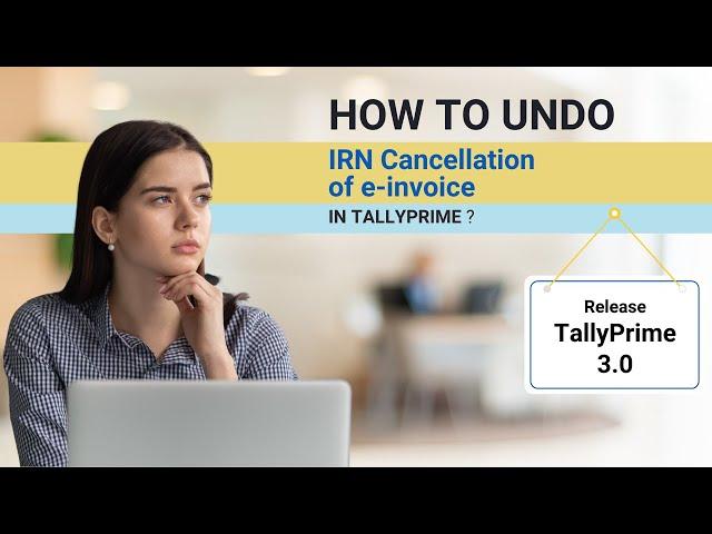 How to Undo IRN Cancellation of e-invoice in TallyPrime | Easy E-invoicing with TallyPrime