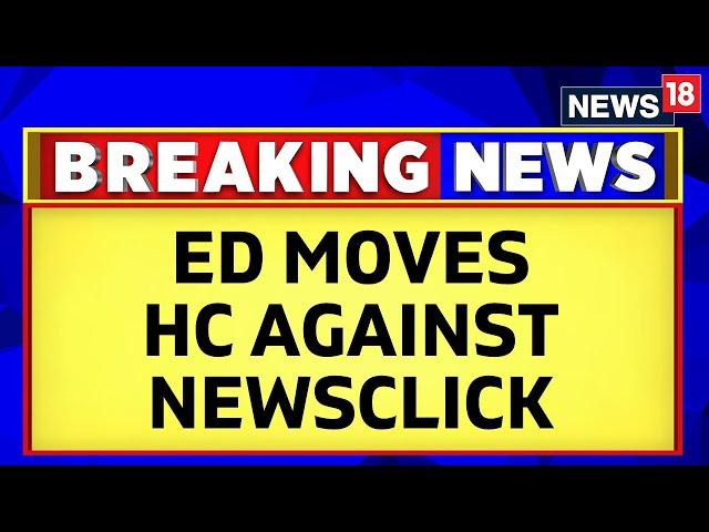 Newsclick Controversy | ED Moves To High Court Against Media Portal Newsclick | English News |News18