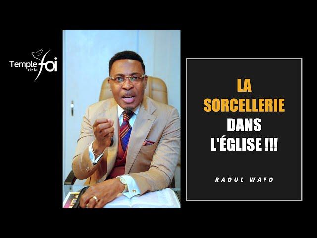 LA SORCELLERIE DANS L'ÉGLISE !!! - Raoul WAFO