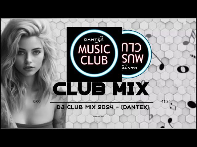 Dj Club Mix 2024  Best Music Remixes of Popular Songs 2024 (Dantex)