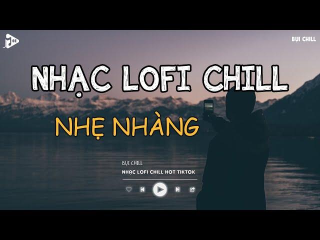 Nhạc Chill Tiktok - Tổng Hợp Những Bài Hát Tiktok "Nghe Là Nghiện" - Nhạc Lofi Chill Buồn 2024