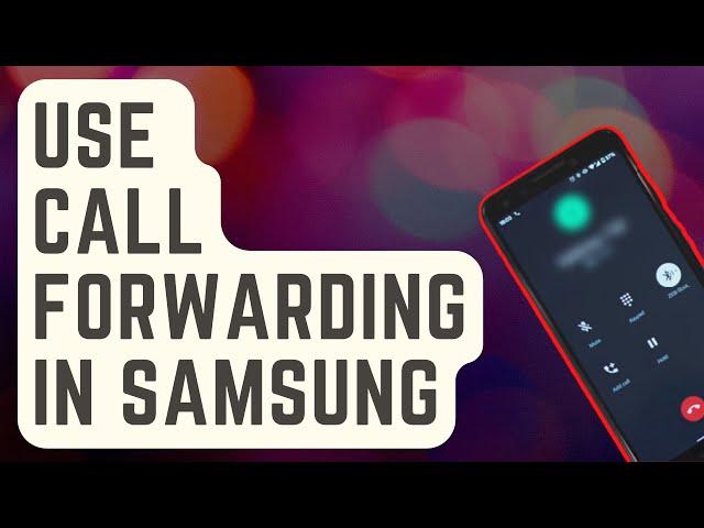 How To Use Call Forwarding In Samsung [Updated Steps]