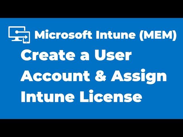 2. How to Create a User Account and Assign Intune License