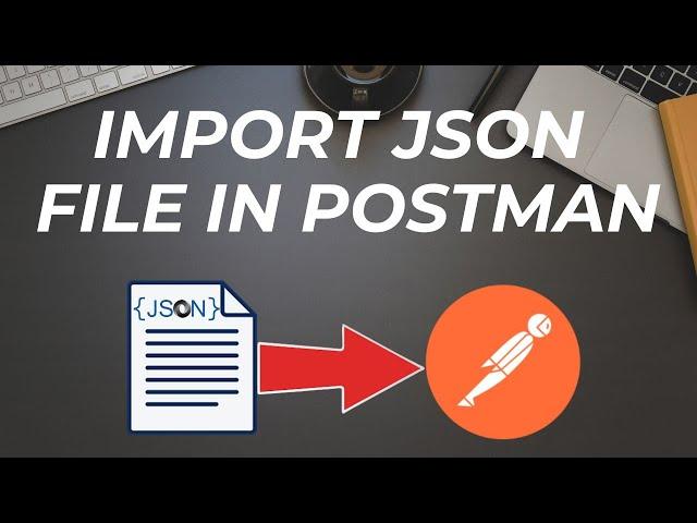 How to import JSON file in Postman ||Upload JSON file as collection in Postman ||Transfer collection