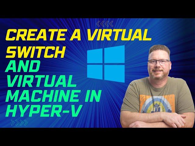 Create a Virtual Switch and Virtual Machine in Hyper-V