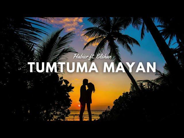 Tumtuma Mayan - Habier ft. Elshan (Lyrics)