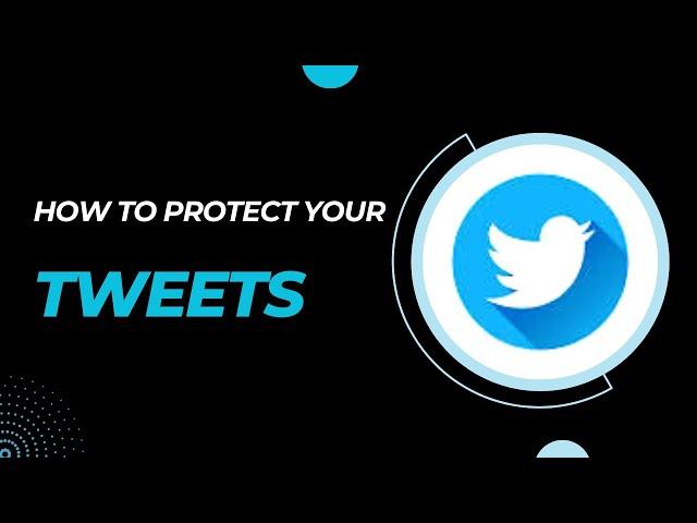 How to Protect Your Tweets On Twitter (2023)
