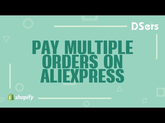 Pay multiple orders on AliExpress - Shopify Tutorial – DSers