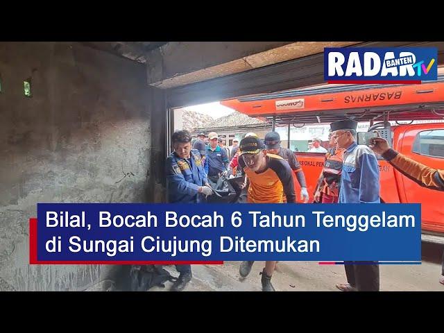 Bilal, Bocah Bocah 6 Tahun Tenggelam di Sungai Ciujung Ditemukan | RADAR BANTEN