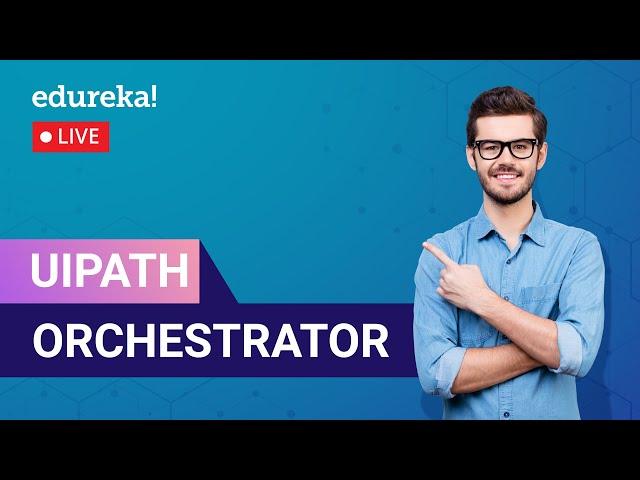 UiPath Orchestrator | UiPath Tutorials | RPA Tutorial For Beginners | Edureka | RPA Live - 1