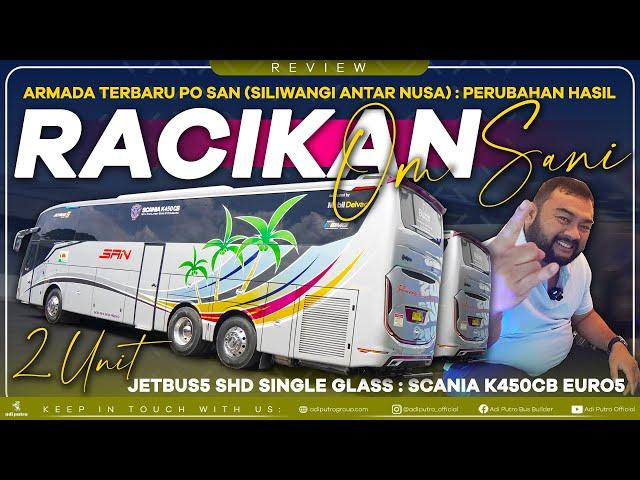 2 Bus Terbaru PO SAN Racikan Om Sani : JETBUS5 SHD TRONTON SINGLE GLASS SCANIA K450 CB EURO 5