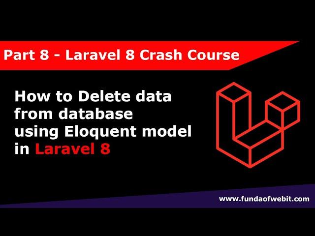 Laravel 8 Crash Course Part 8: How to delete data from database using eloquent model in laravel 8