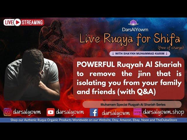 Remove Jinn, that is isolating you from your family and friends with this Live Ruqyah, and Q&A