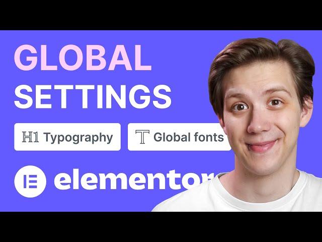 Elementor Global Settings Explained - How to Correctly Set up the Site Settings for a Great Workflow