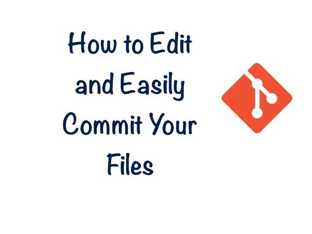 Learning GIT - Lesson 6 - How To Edit and Easily Commit Your Files