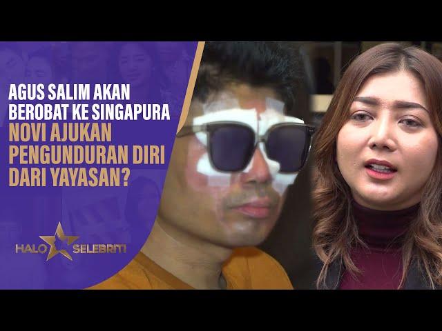 Agus Salim Akan Berobat ke Singapura, Novi Ajukan Pengunduran Diri Dari Yayasan? | Halo Selebriti