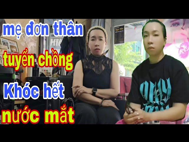 Mẹ Đơn Thân Tuyển Chồng Khóc Hết Nước Mắt