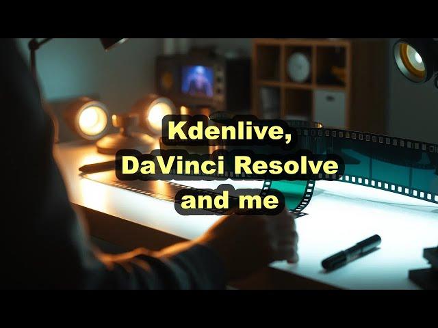 Kdenlive, DaVinci Resolve and me