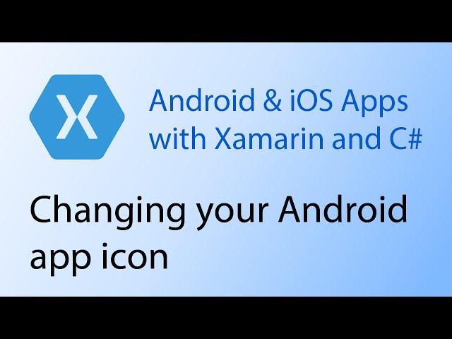 Building apps with Xamarin & C# Tutorial 12 - Changing your Android app icon