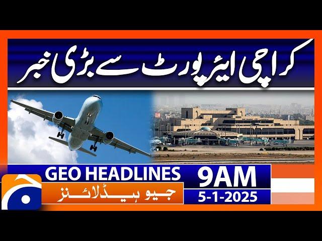 Big News from Karachi Airport | Geo News 9 AM Headlines (5th January 2025)