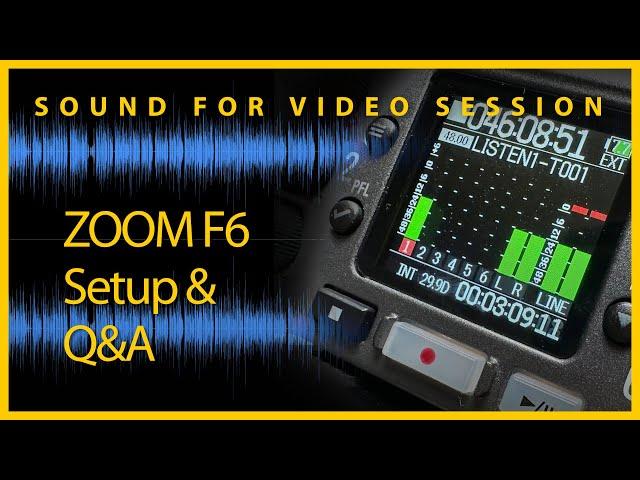 Sound for Video Session: ZOOM F6 Setup & Q&A