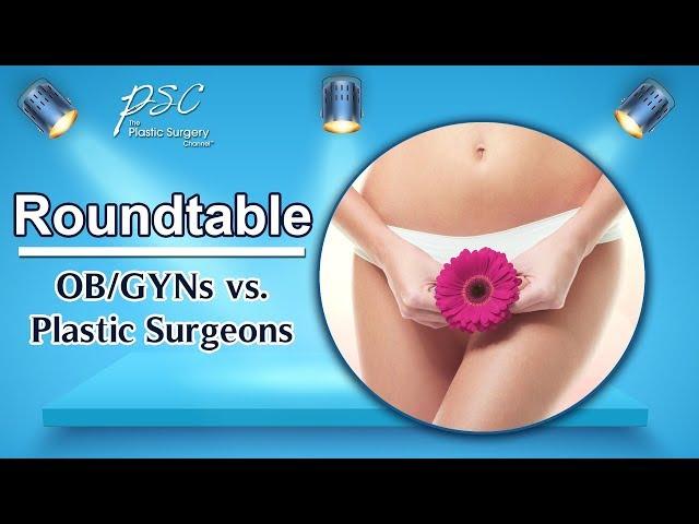 Vaginal Rejuvenation - Plastic Surgeon or Gynecologist?