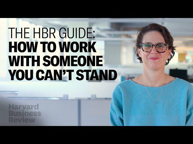 How to Work with Someone You Can't Stand: The Harvard Business Review Guide