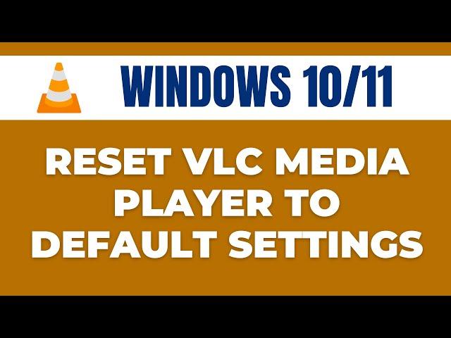 How to Reset VLC Media Player to Default Settings in Windows