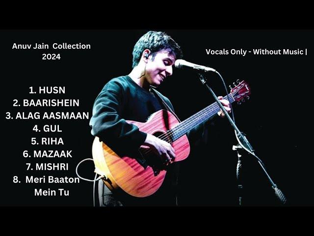 Anuv Jain Best Songs (2024) | Vocals Only - Without Music |