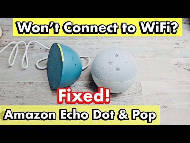 Won't Connect to WiFi Internet: Amazon Echo Dot & Pop (FIXED!)