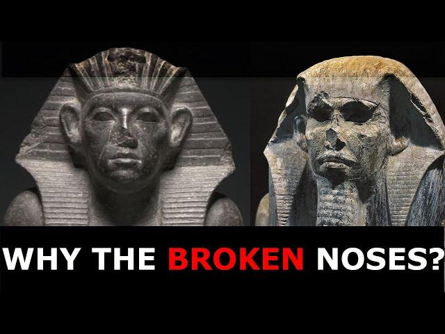 WHY DO SO MANY ANCIENT EGYPTIAN STATUES HAVE BROKEN NOSES