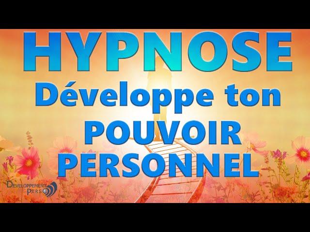 Hypnose Amelioration de soi. Développer et Renforcer son Pouvoir Personnel. 