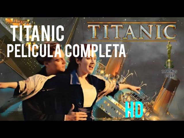 TITANIC .  PELICULA ORIGINAL COMPLETA ESPAÑOL LATINO HD - TITANIC