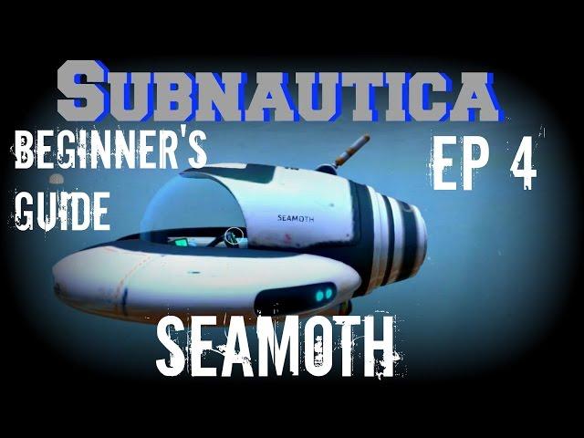 Subnautica: Beginner's Guide EP4 - Building Your Seamoth (PC)