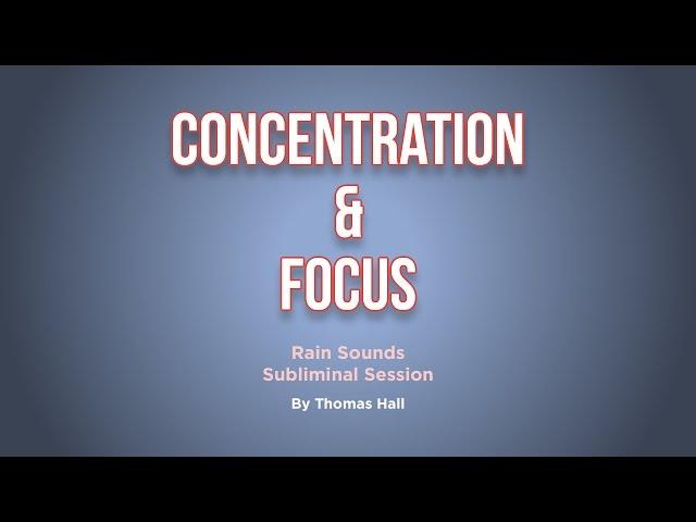 Concentration & Focus - Rain Sounds Subliminal Session - By Minds in Unison