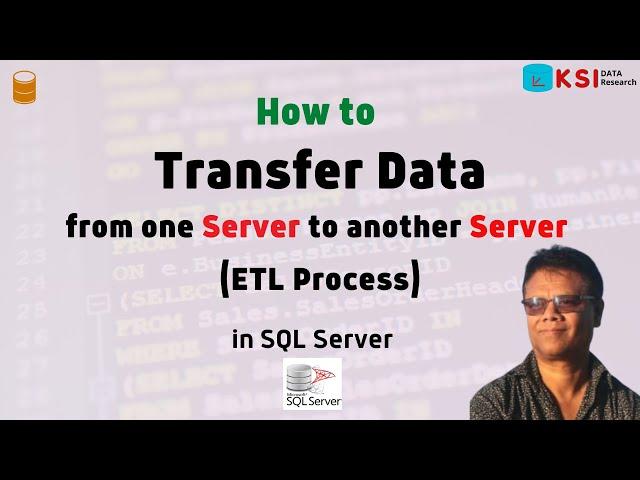 How to Transfer Data from one server to another server (ETL Process) in SQL