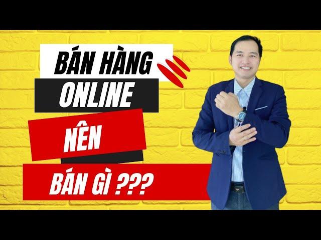 Bán Hàng Online Nên Bán Gì? Bật Mí Cách Tìm Mặt Hàng Kinh Doanh NGON cho người mới