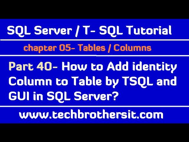 Add identity Column to Table by TSQL and GUI in SQL Server-SQL Server / TSQL Tutorial Part 40