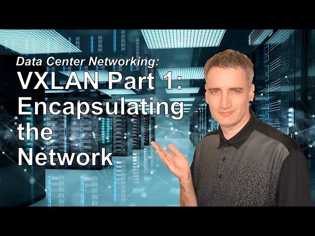 VXLAN Part 1 | Encapsulating the network