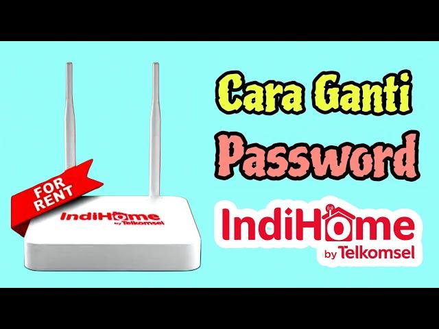 Cara Ganti Password WiFi IndiHome Terbaru 2025 | Mudah & Cepat!