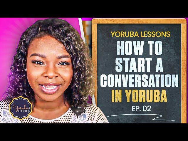 Yoruba Lessons Ep 2: Conversation Starters  ||  Let's Learn Yoruba!