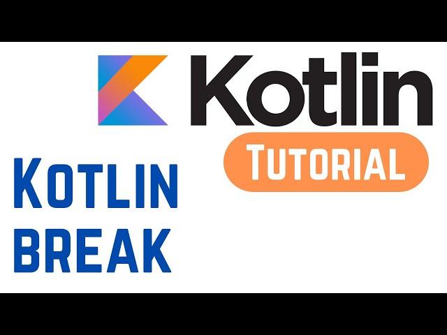 Kotlin Tutorial for Beginners - Kotlin break (With Example)