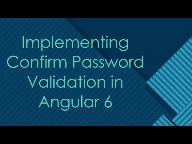 Implementing Confirm Password Validation in Angular 6