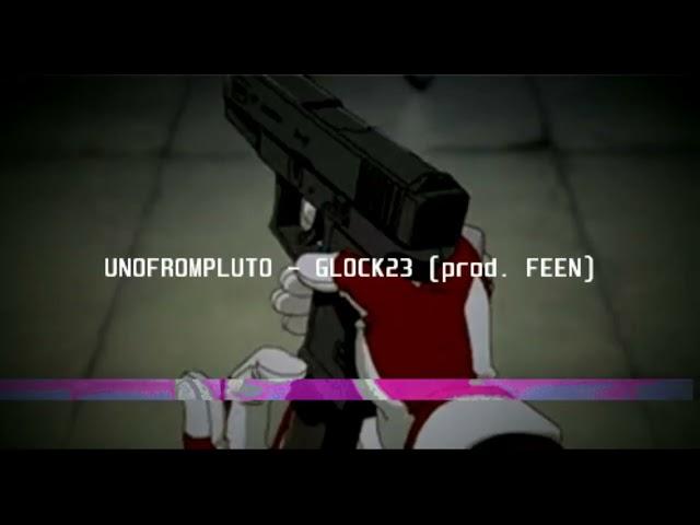 UNOFROMPLUTO - GLOCK23 (prod. FEEN)